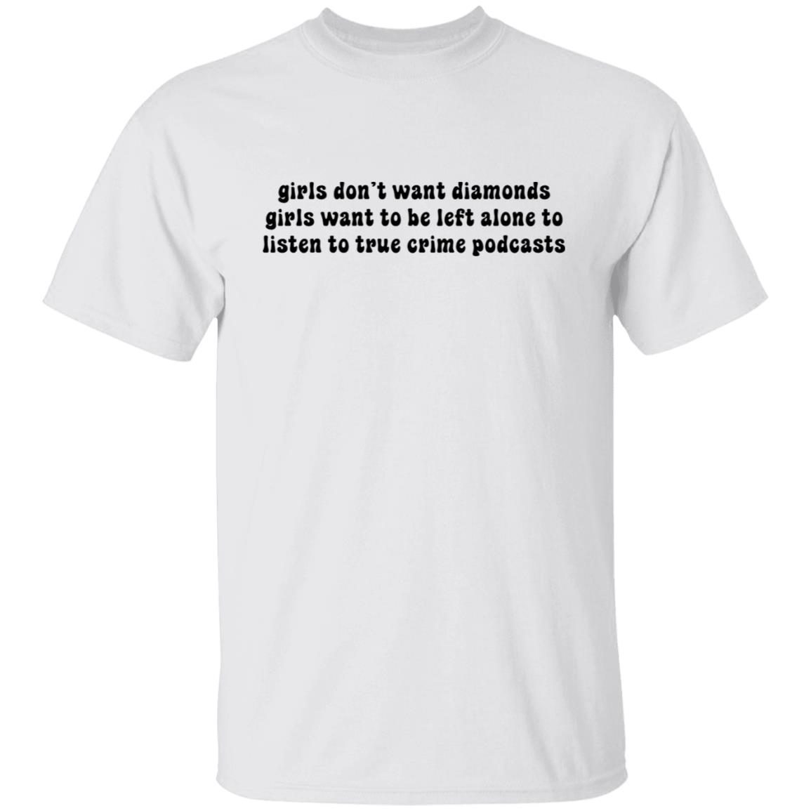 Girls Don’t Want Diamonds Girls Want To Be Left Alone To Listen Classic shirt