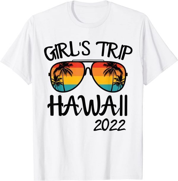 Girls Trip Hawaii 2022 Sunglasses Summer Vacation Classic Shirt