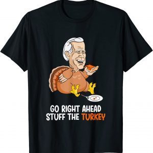 Go Right Ahead Stuff The Turkey Biden Turkey Classic Shirt