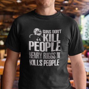 Guns Don’t Kill People Henry Ruggs III Kills People Shirt