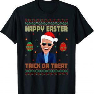 Happy Easter Trick or Treat Anti-joe Biden Christmas 2021 Classic Shirt