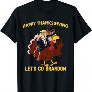 Happy Thanksgiving Lets Go Brandon Trump Riding Turkey Classic Shirt