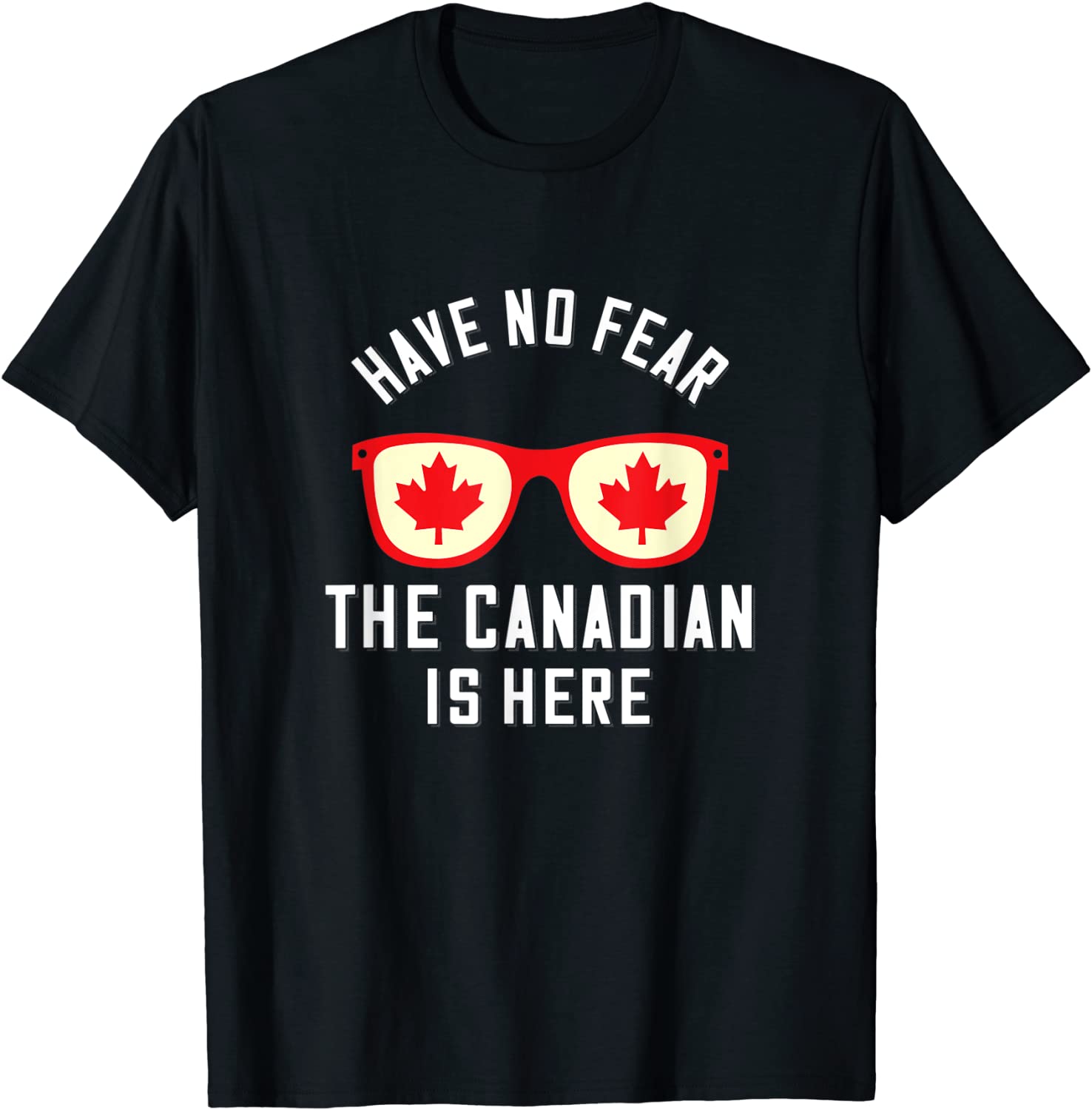 Have No Fear The Canadian Is Here Canada 2021 Shirt