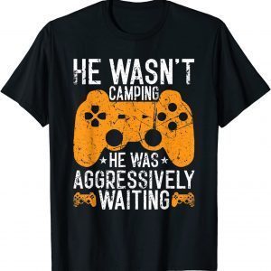 He Wasn't Camping Aggressively Waiting Classic Shirt