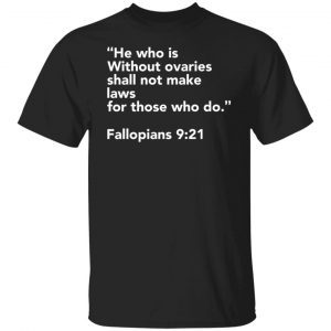 He Who Is Without Ovaries Shall Not Make Laws Classic shirt