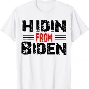 Hidin' From Biden 2024 Presidential Election Anti Joe Biden Classic Shirt