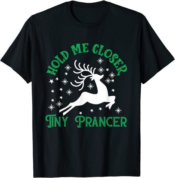 Hold me closer tiny prancer Deer Christmas Family pajama 2021 Shirt