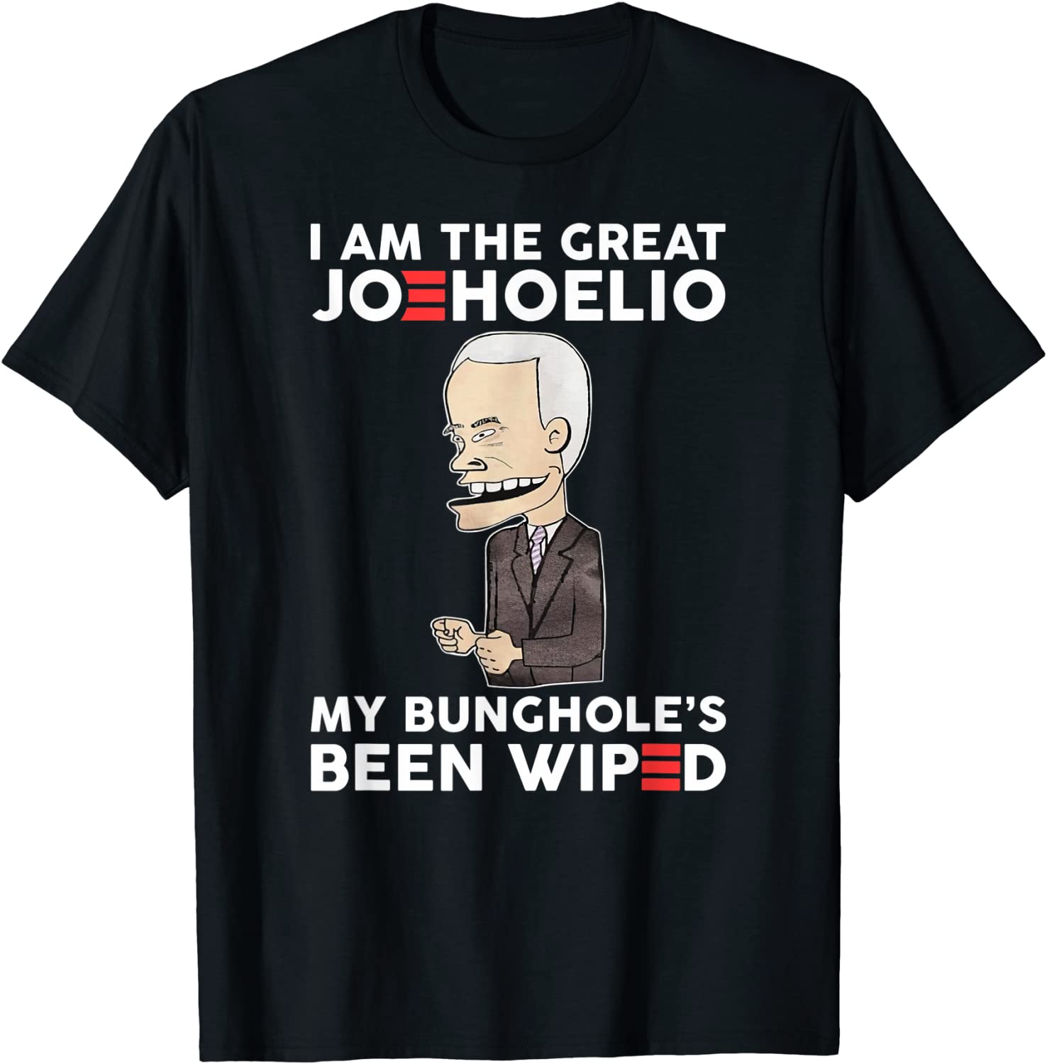 I Am The Great Joehoelio My Bunghole's Been Wiped Classic Shirt
