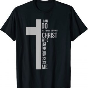 I Can Do All Things Through Christ Who Strengthens Me Cross Classic Shirt
