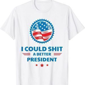 I Could Shit A Better President Usa Flag 2021 Shirt