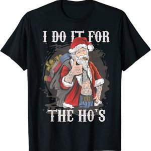 I Do It For The Ho's Christmas Rocker Santa 2022 Shirt