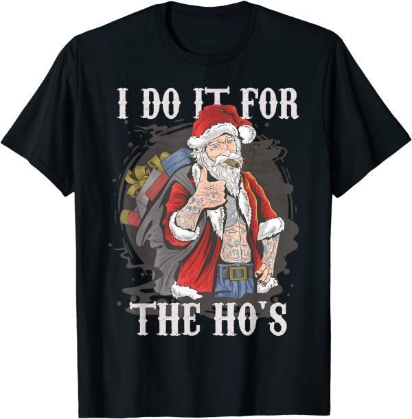 I Do It For The Ho's Christmas Rocker Santa 2022 Shirt