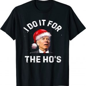 I Do It For The Ho's Inappropriate Christmas Santa Biden Classic Shirt