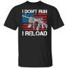 I Don’t Run I Reload Classic Shirt