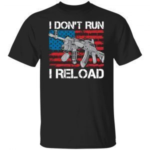 I Don’t Run I Reload Classic Shirt