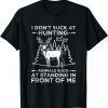 I Don't Suck At Hunting Animals Suck At Standing In Front Tee Shirt