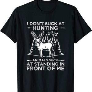 I Don't Suck At Hunting Animals Suck At Standing In Front Tee Shirt