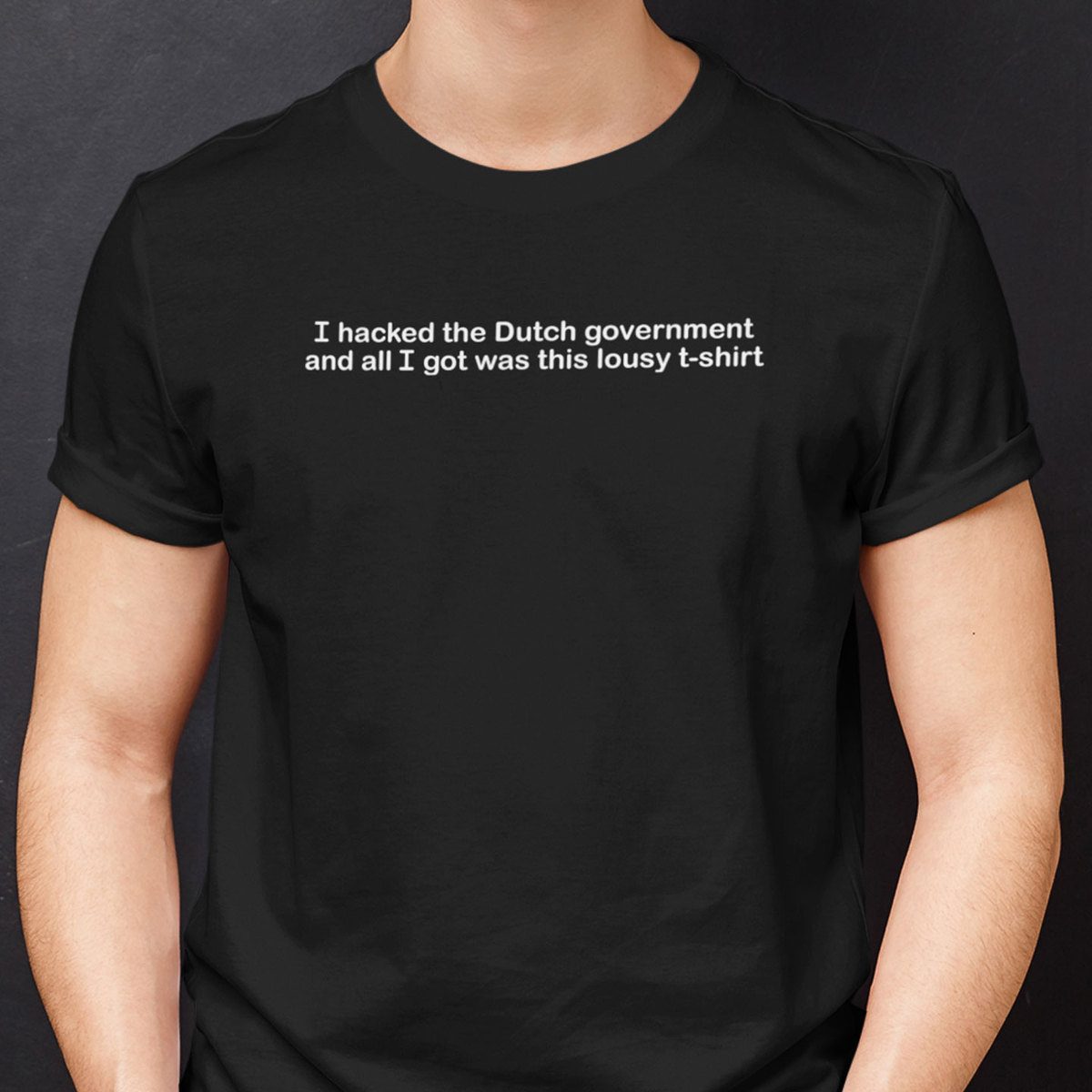 I Hacked The Dutch Government And All I Got Was This Lousy Classic shirt