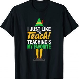 I Just Like To Teach Teachings My Favorite Teacher Christmas 2021 Shirts