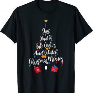 I Just Want To Bake Cookies And Watch Christmas Movies Xma 2022 Shirt