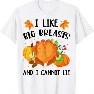 I Like Big Breasts And I Cannot Lie Thanksgiving Turkey Classic Shirt