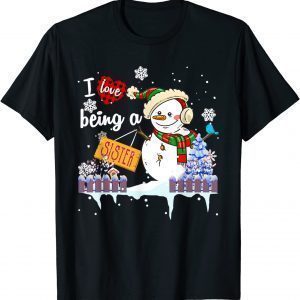 I Love Being A Sister Snowman Christmas Gift Shirt