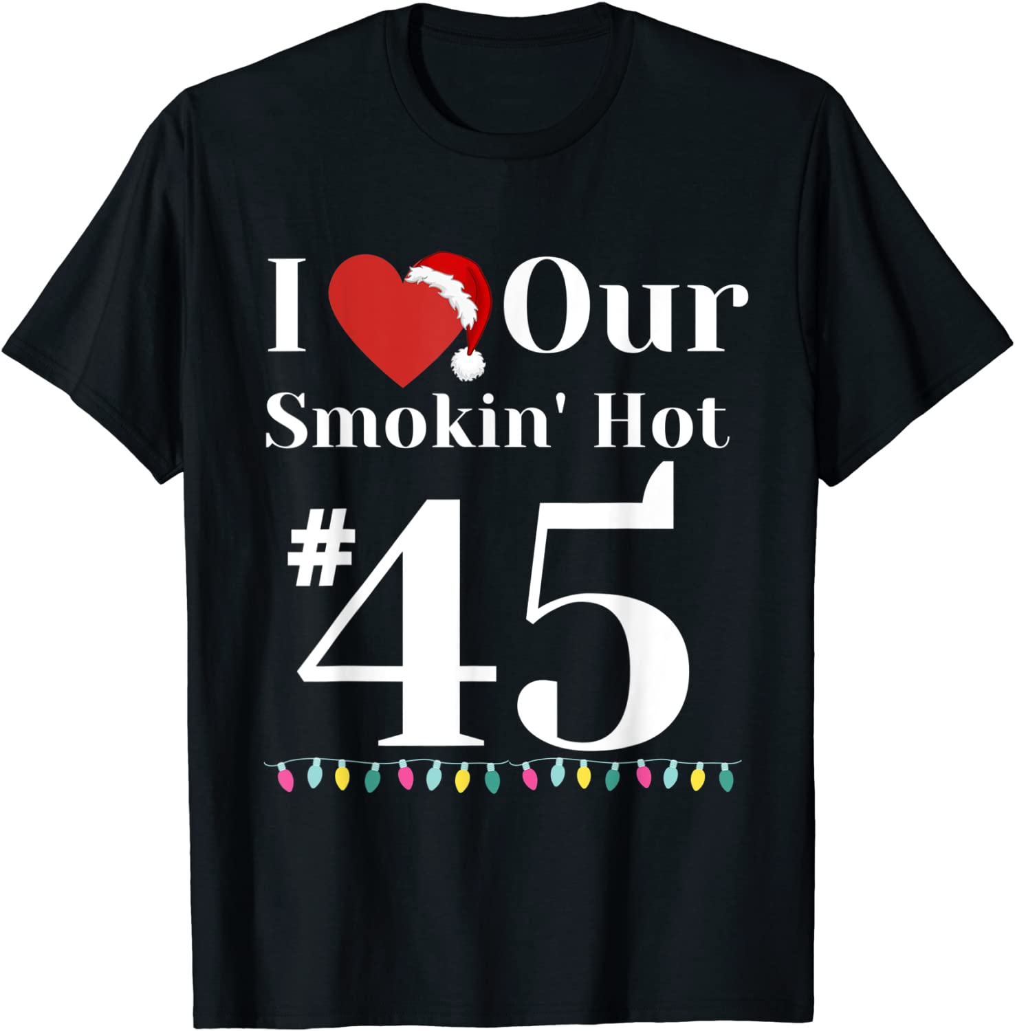 I Love Our Smokin Hot #45 President Couples Christmas Classic Shirt