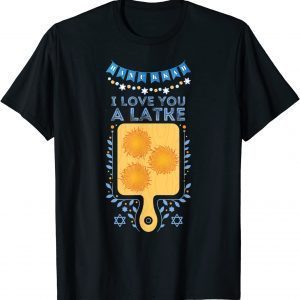 I Love You A Latke Funny Jewish Pun Hanukkah Chanukah 2021 Shirt