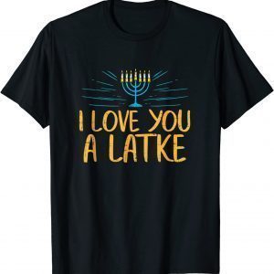 I Love You A Latke Jewish Pun Hanukkah Chanukah T-Shirt