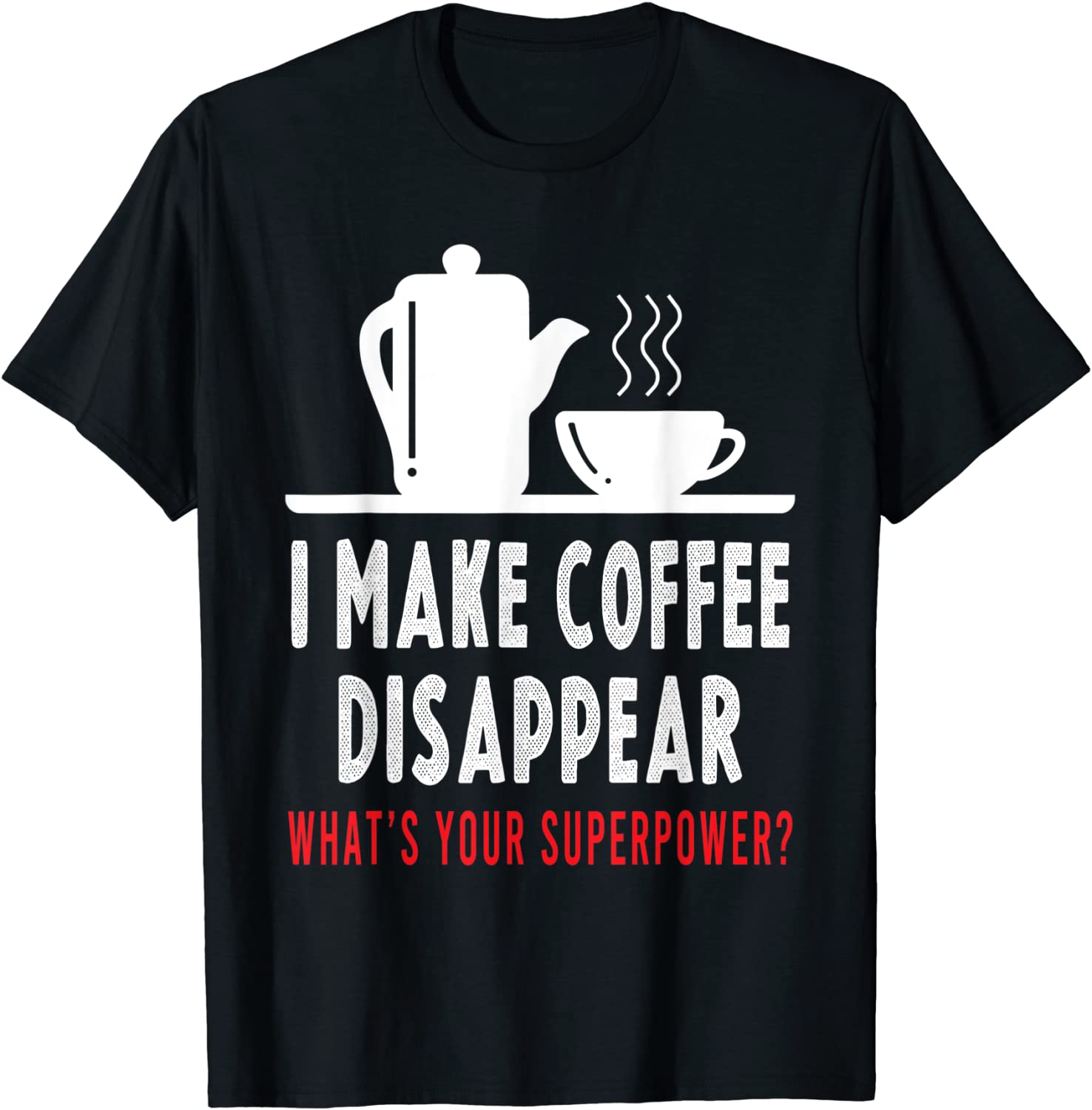 I Make Coffee Disappear Coffee Lovers 2021 T-Shirt