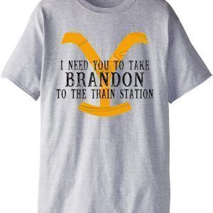 I Need You To Take Brandon To The Train Station Classic Shirt