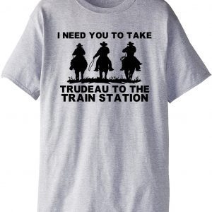 I Need You To Take Trudeau To The Train Station Unisex Shirt