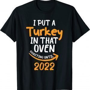 I Put A Turkey In That Oven Pregnancy Thanksgiving Dad Mom Classic Shirt