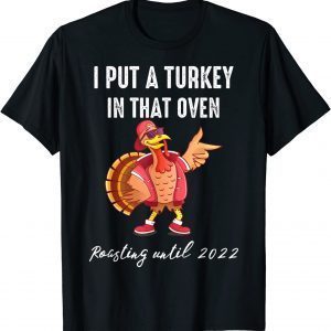 I Put a Turkey in That Oven Dad Thanksgiving Pregnancy Unisex Shirt