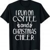I Run On Coffee And Christmas Cheer Merry Christmas 2021 Shirt