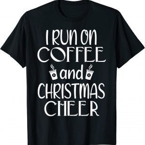 I Run On Coffee And Christmas Cheer Merry Christmas 2021 Shirt