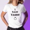 I Said Yasss Yes Engagement Wedding Announcement Classic Shirt