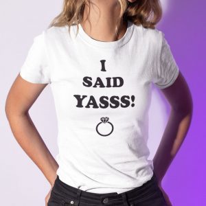I Said Yasss Yes Engagement Wedding Announcement Classic Shirt