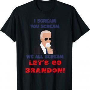 I Scream You Scream We All Scream Let's Go Brandon Classic Shirt