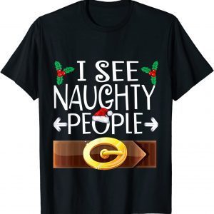 I See Naughty People Santa Or Elf Costume Christmas Family Gift T-Shirt