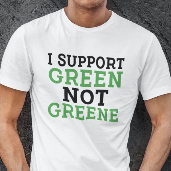 I Support Green Not Greene Shirt Political Tee