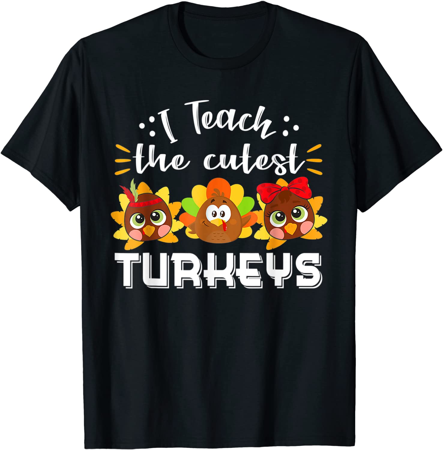 I Teach The Cutest Turkeys Teacher Thanksgiving 2021 Shirt