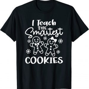 I Teach The Smartest Cookies Gingerbread Teacher Christmas Unisex Shirt