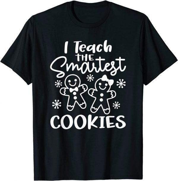 I Teach The Smartest Cookies Gingerbread Teacher Christmas Unisex Shirt