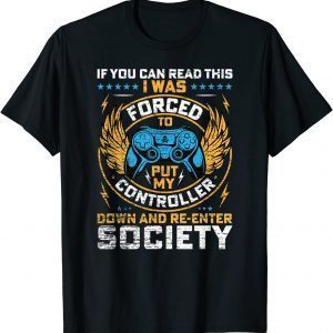 I Was Forced To Put My Controller Down Video Gaming T-Shirt