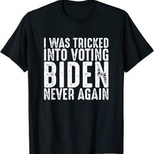 I Was Tricked Into Voting Biden Never Again Anti Biden T-Shirt