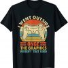 I Went Outside Once The Graphics Weren't That Good Vintage T-Shirt