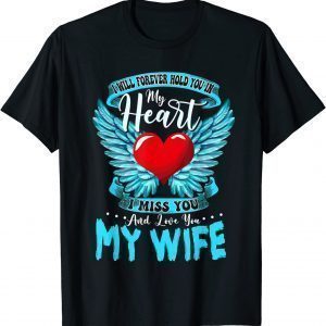 I Will Forever Hold You In My Heart I Love & Miss My Wife Classic Shirt