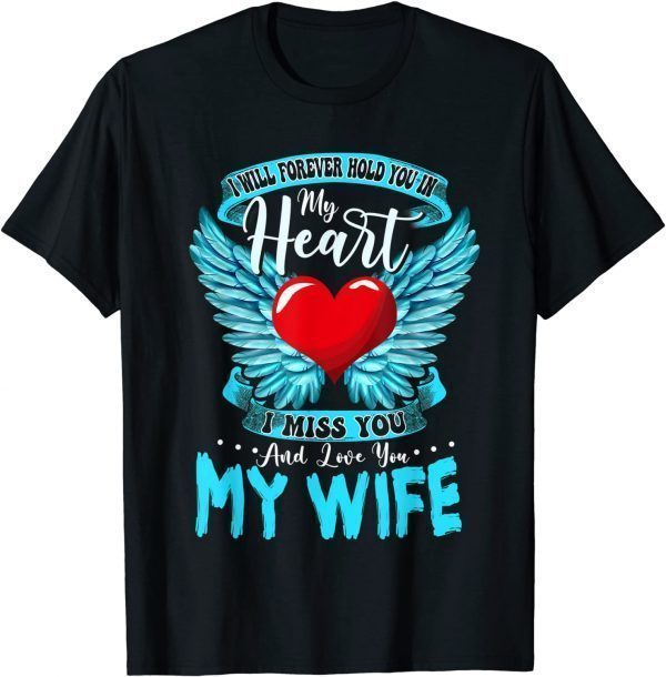 I Will Forever Hold You In My Heart I Love & Miss My Wife Classic Shirt