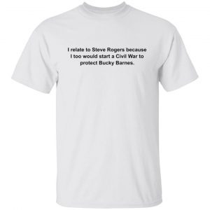 I Relate To Steve Rogers Because I Too Would Start Classic shirt